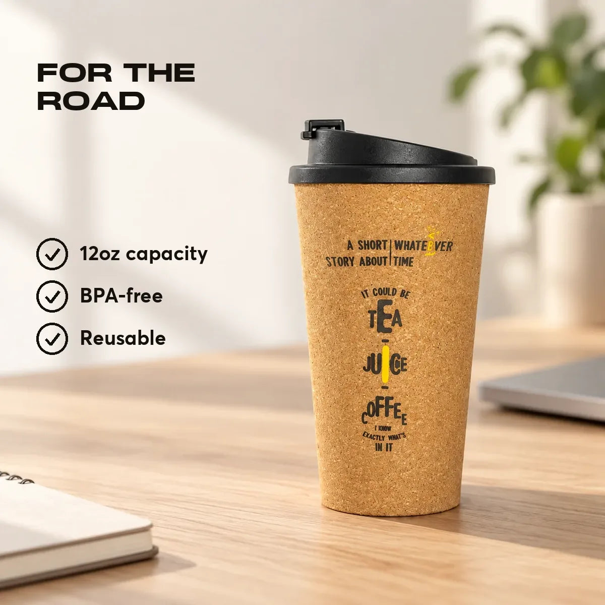 For the road. 12oz capacity. BPA-free. Reusable