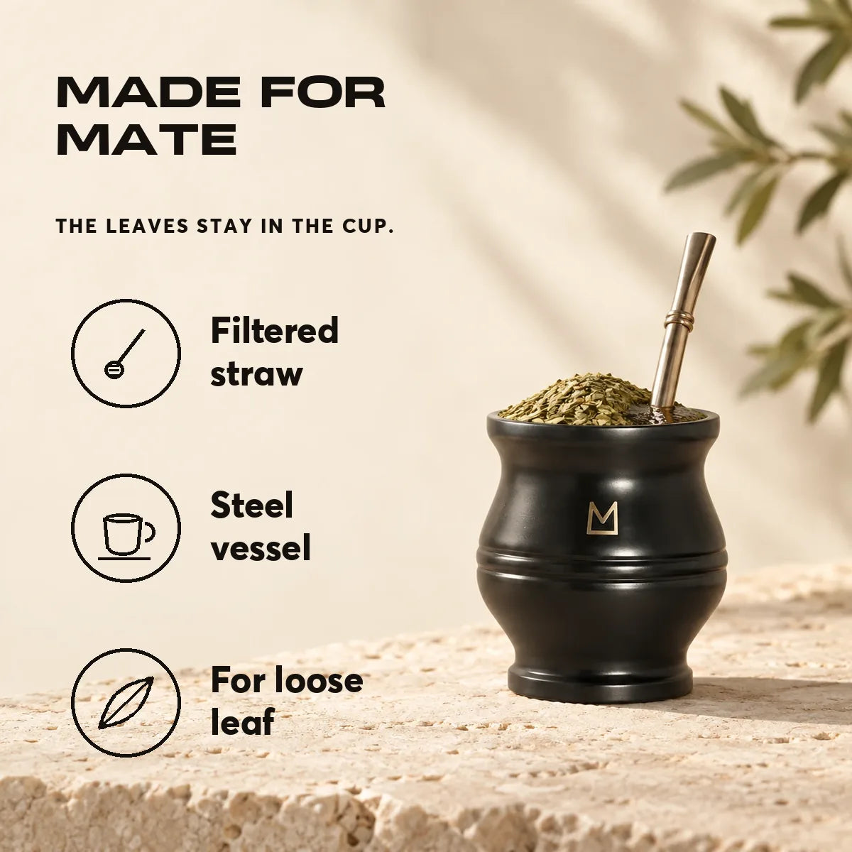 Made for mate. The leaves stay in the cup.. Filtered straw. Steel vessel. For loose leaf