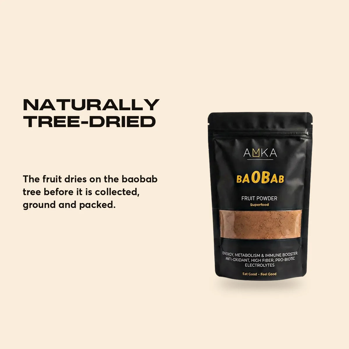 Naturally tree-dried. The fruit dries on the baobab tree before it is collected, ground and packed.
